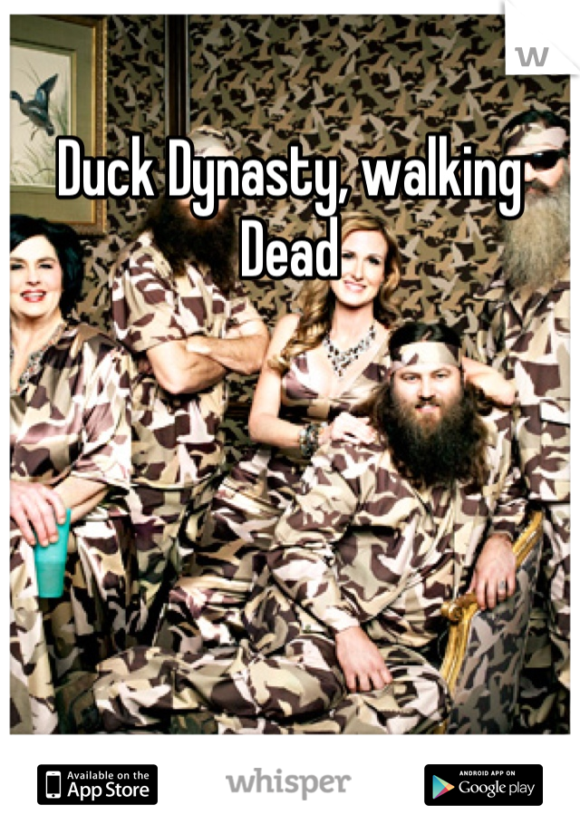 Duck Dynasty, walking Dead