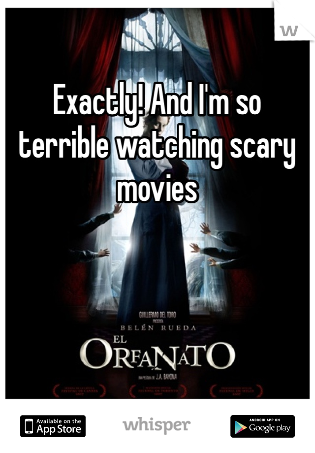 Exactly! And I'm so terrible watching scary movies 