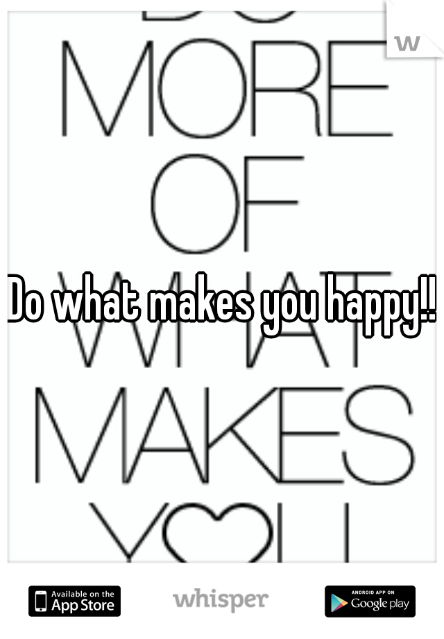 Do what makes you happy!!