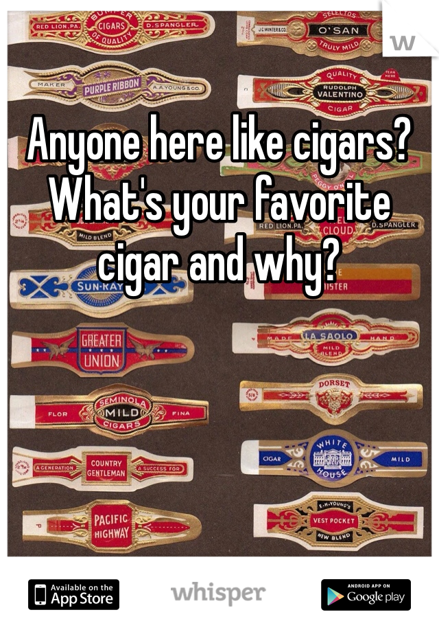 Anyone here like cigars? What's your favorite cigar and why? 