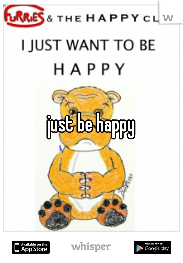 just be happy