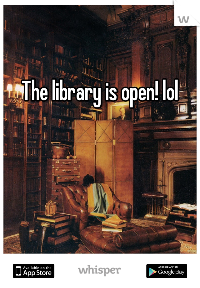 The library is open! lol