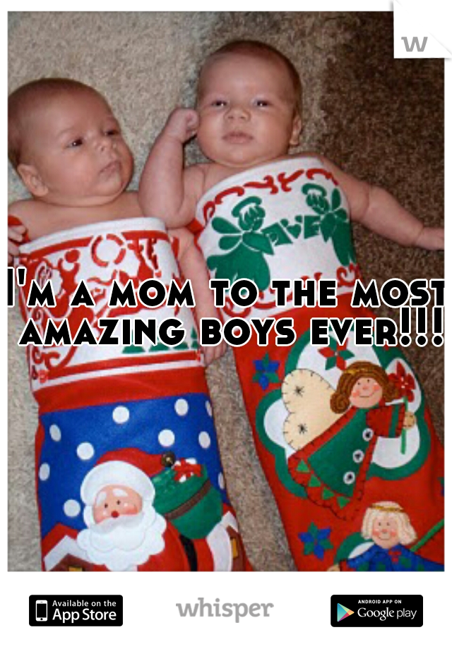 I'm a mom to the most amazing boys ever!!!