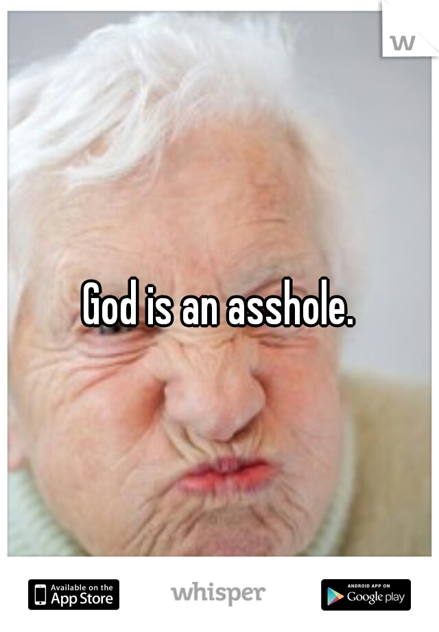 God is an asshole.