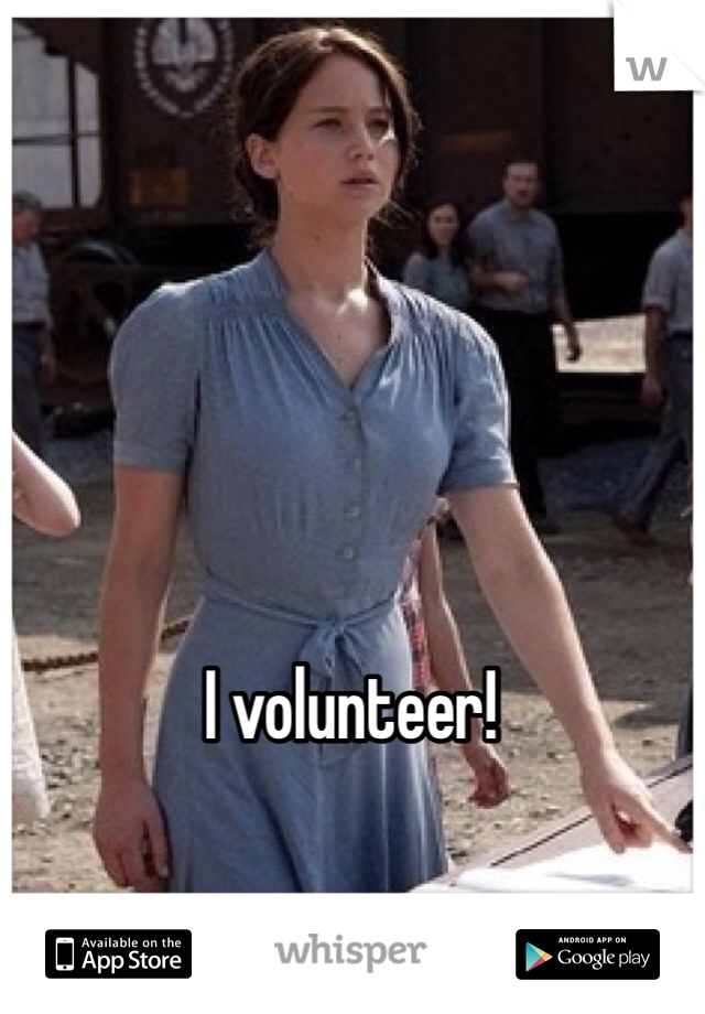 I volunteer!