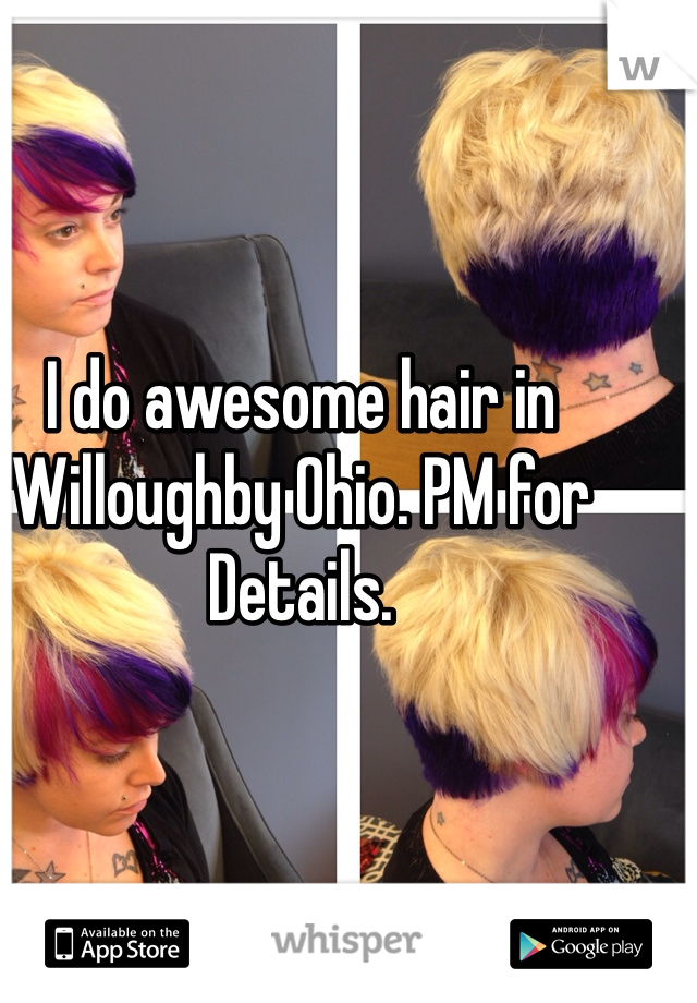 I do awesome hair in Willoughby Ohio. PM for
Details. 