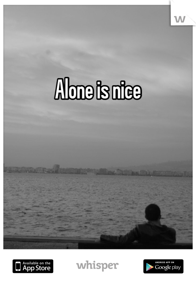 Alone is nice 