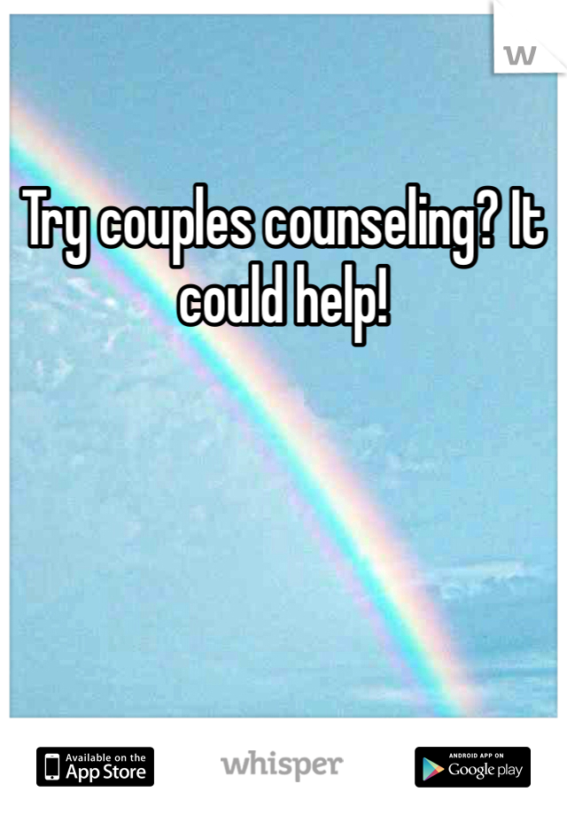 Try couples counseling? It could help! 