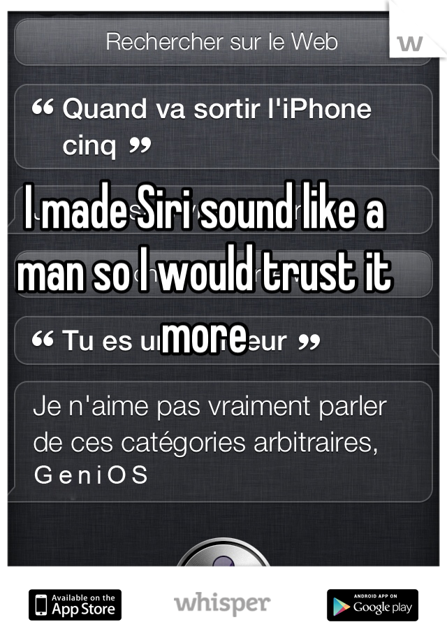 I made Siri sound like a man so I would trust it more