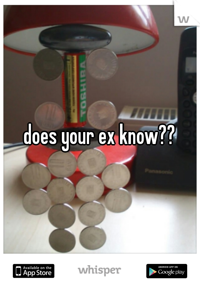 does your ex know??