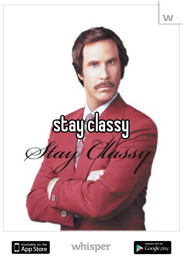 stay classy