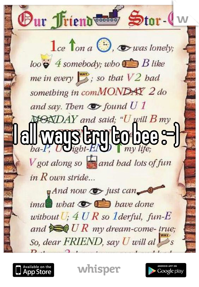 I all ways try to bee :-) 