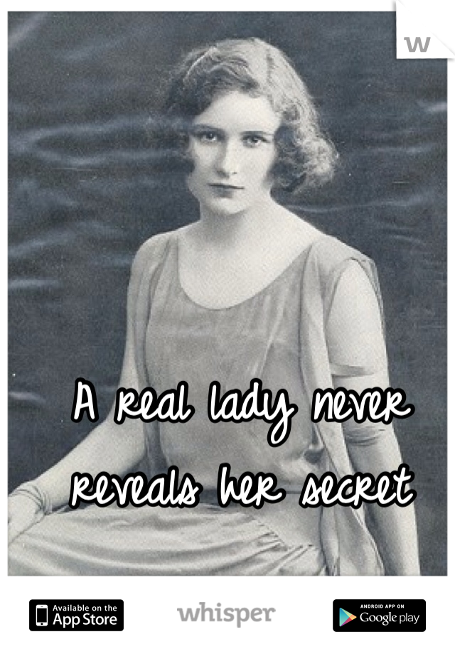 A real lady never reveals her secret 