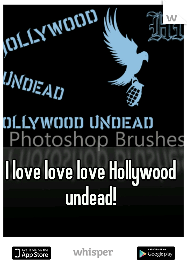 I love love love Hollywood undead! 