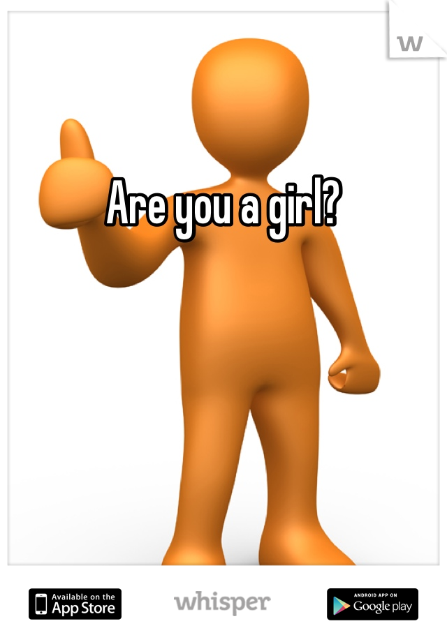 Are you a girl?