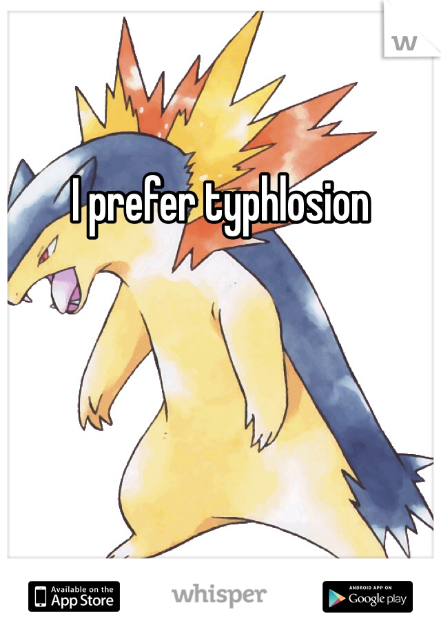 I prefer typhlosion