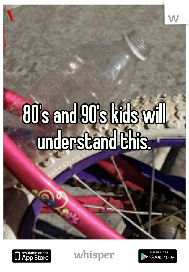 80's and 90's kids will understand this. 