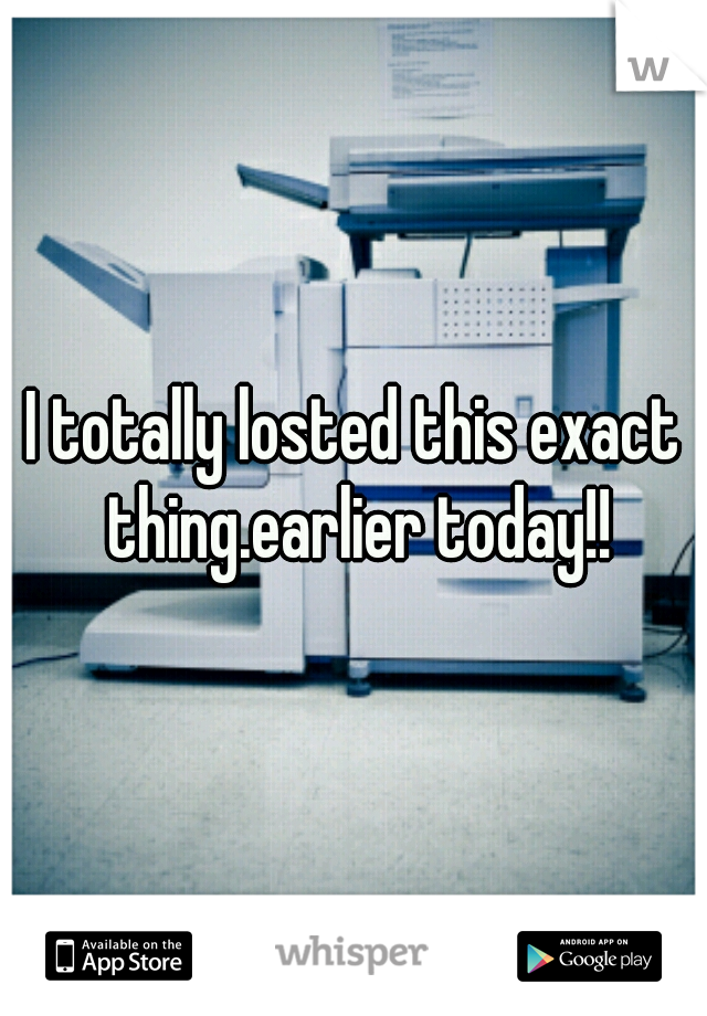 I totally losted this exact thing.earlier today!!