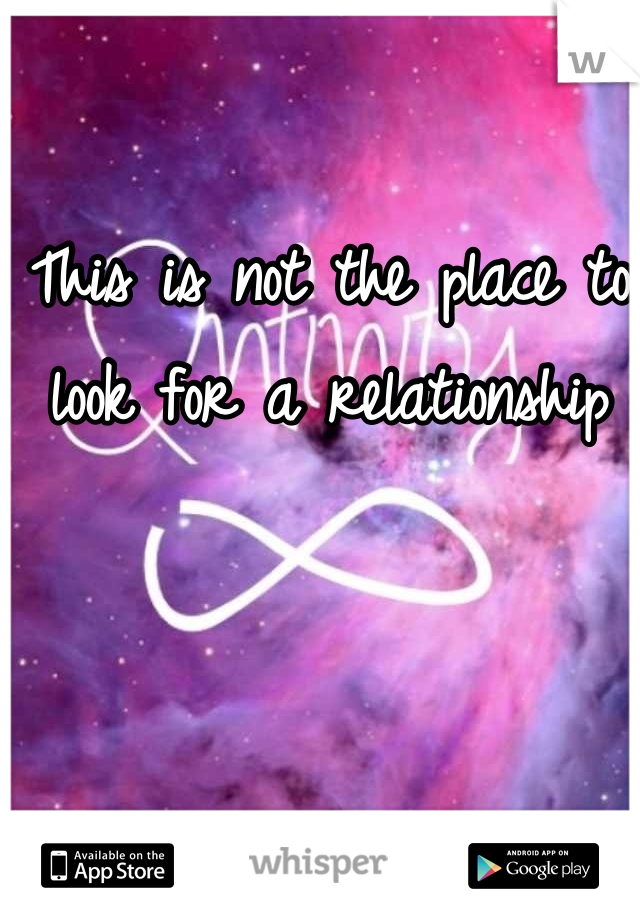 This is not the place to look for a relationship