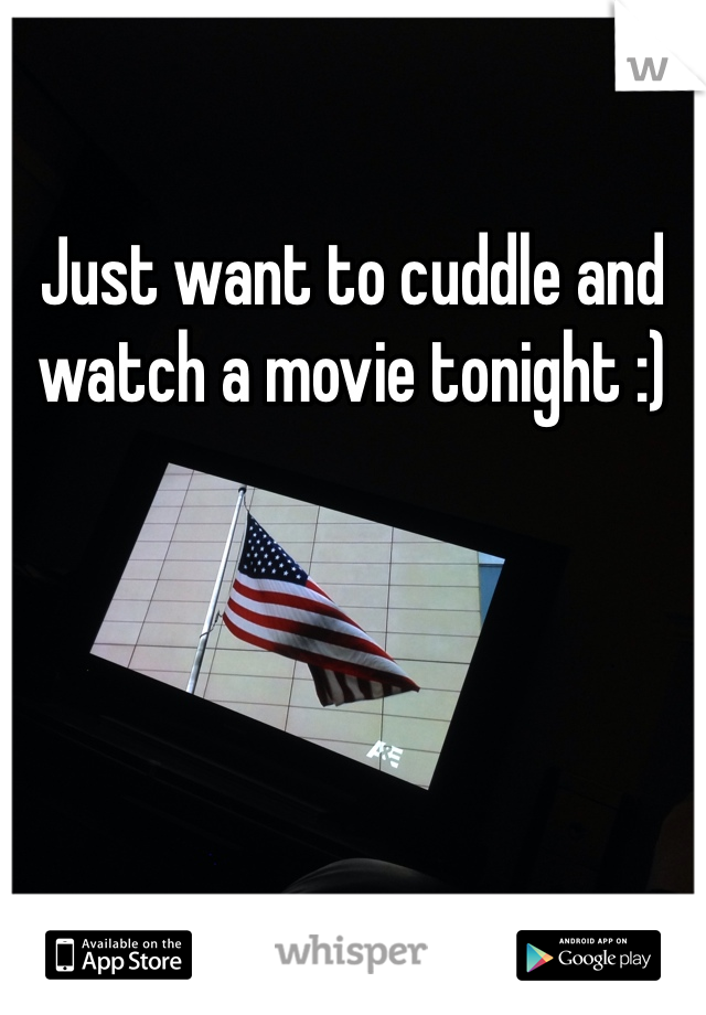 Just want to cuddle and watch a movie tonight :)