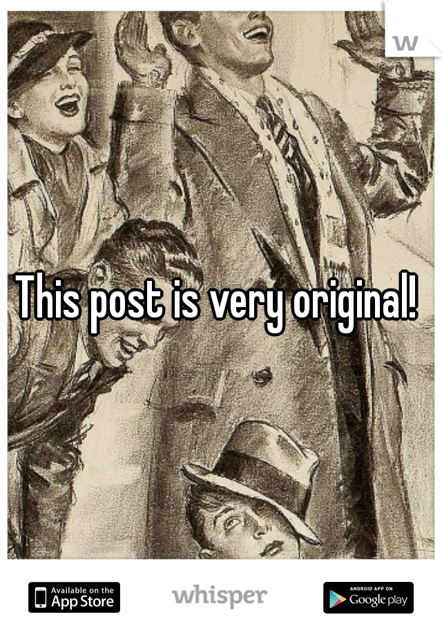 This post is very original! 