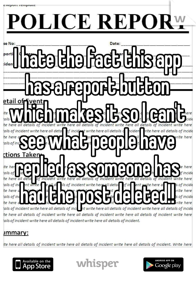 I hate the fact this app has a report button which makes it so I can't see what people have replied as someone has had the post deleted!!