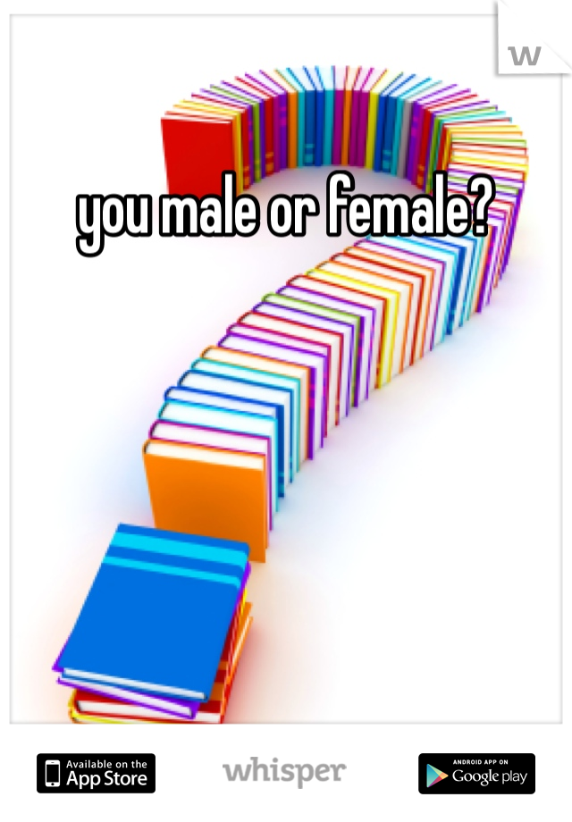 you male or female?