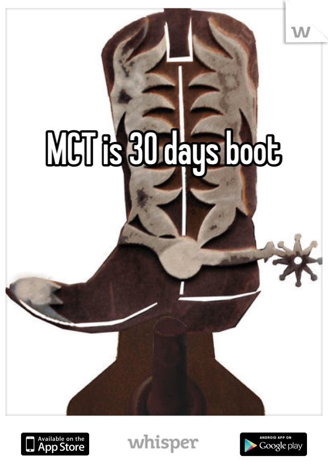 MCT is 30 days boot