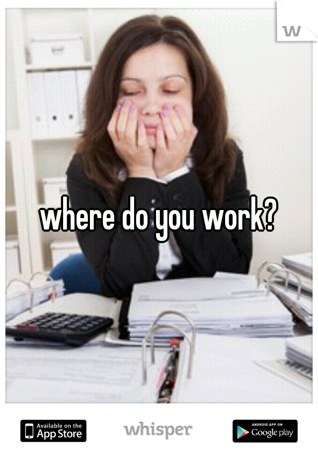 where do you work?