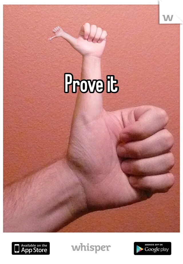 Prove it