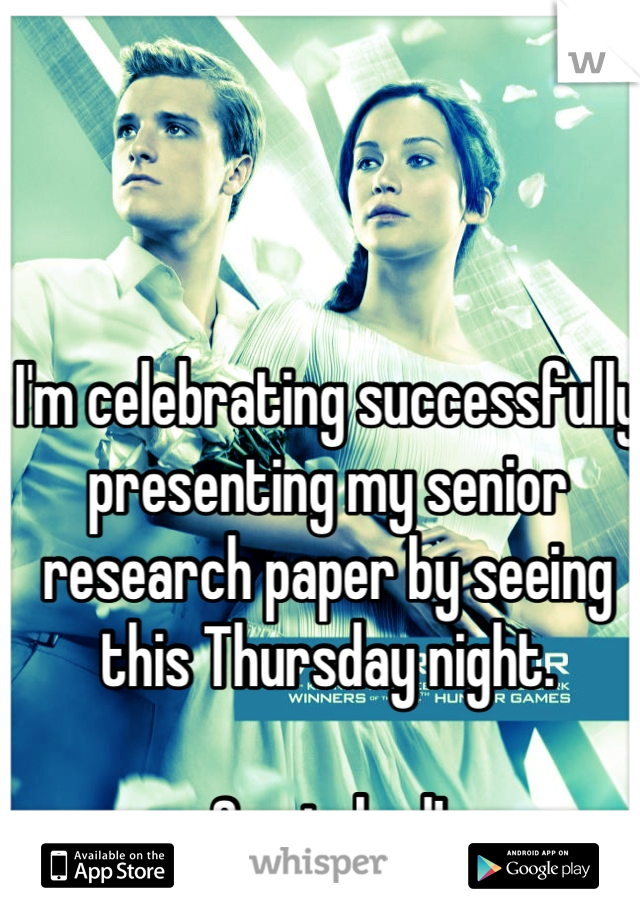 I'm celebrating successfully presenting my senior research paper by seeing this Thursday night.

So stoked!