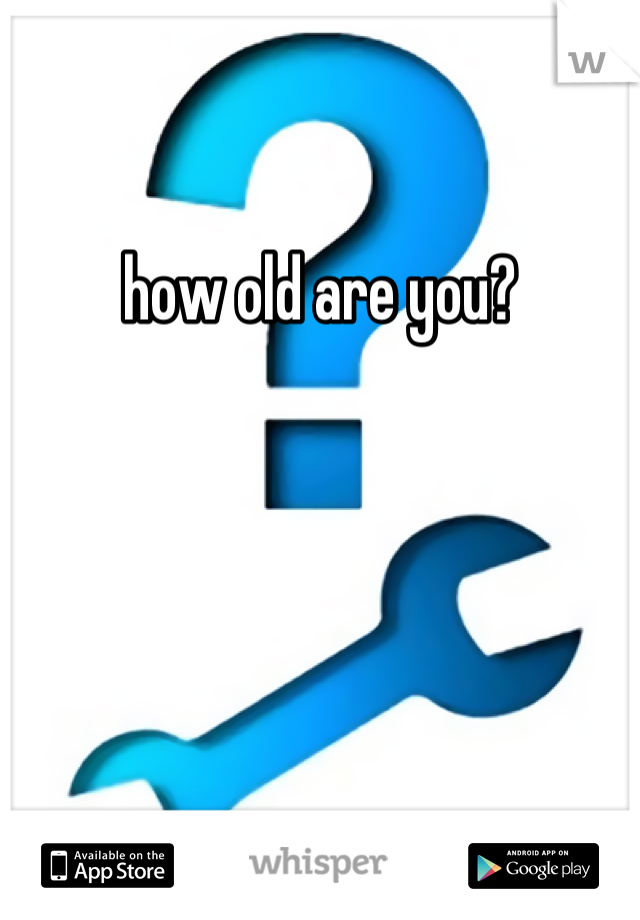 how old are you?