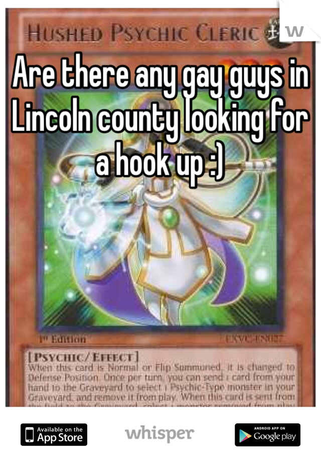 Are there any gay guys in Lincoln county looking for a hook up :)