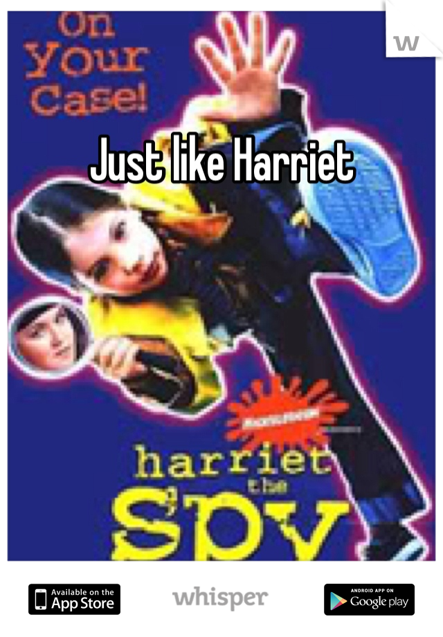 Just like Harriet  