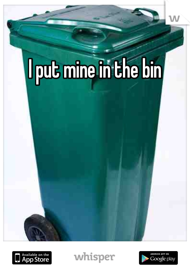 I put mine in the bin