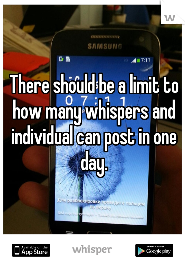 There should be a limit to how many whispers and individual can post in one day.