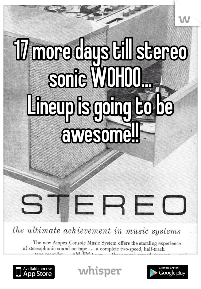 17 more days till stereo sonic WOHOO...
Lineup is going to be awesome!!
