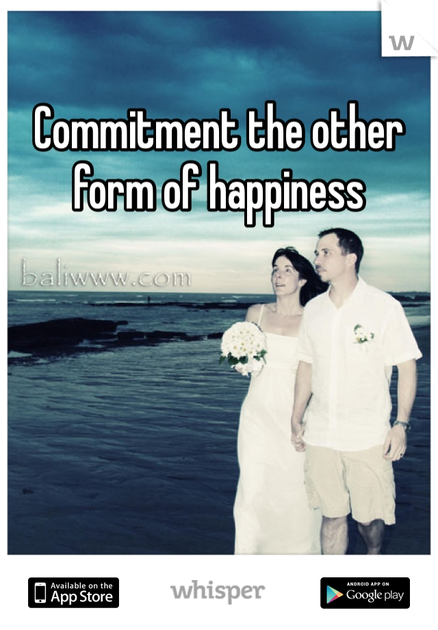 Commitment the other form of happiness 