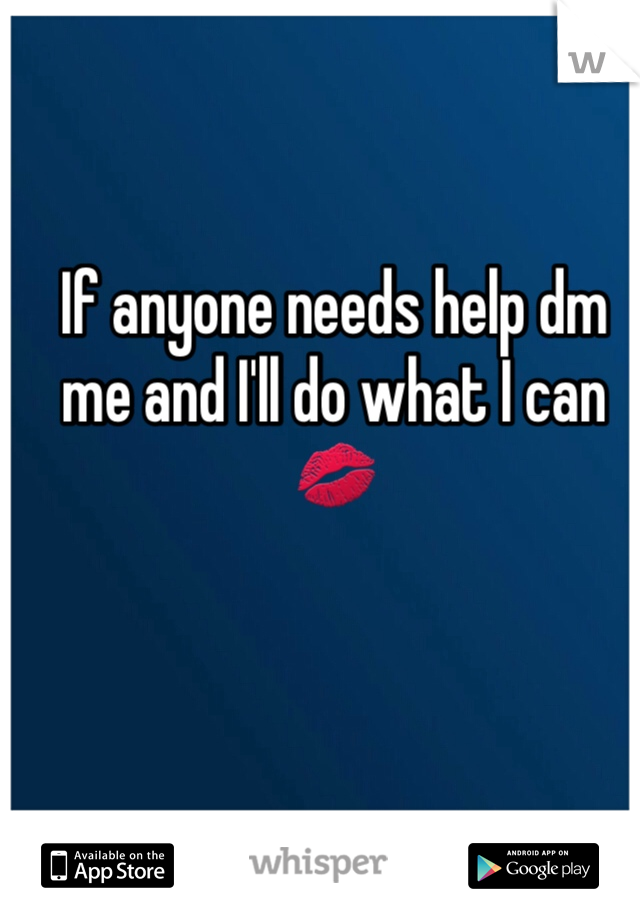 If anyone needs help dm me and I'll do what I can 💋