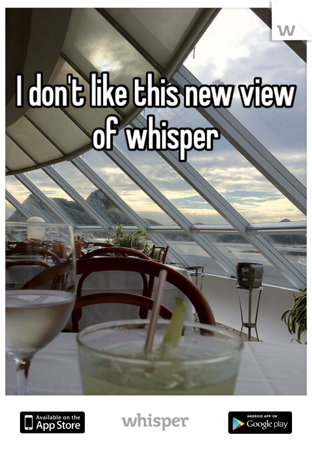 I don't like this new view of whisper