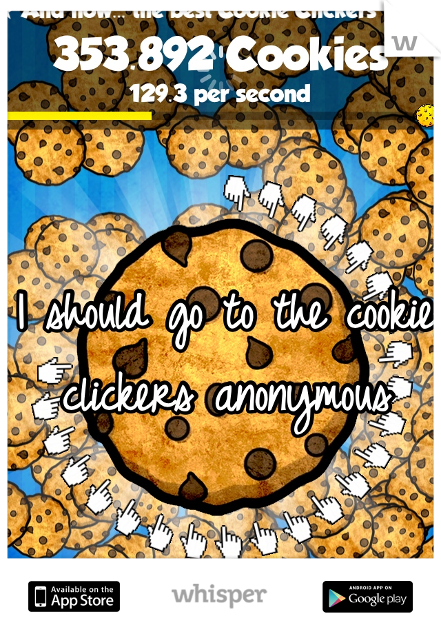 I should go to the cookie clickers anonymous