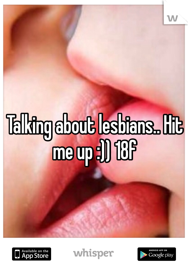 Talking about lesbians.. Hit me up :)) 18f