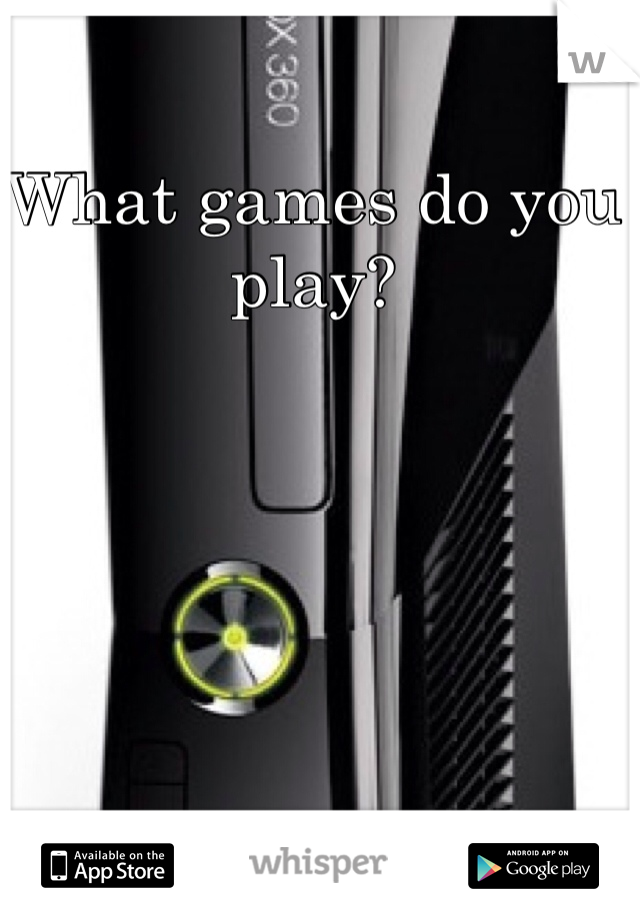 What games do you play?