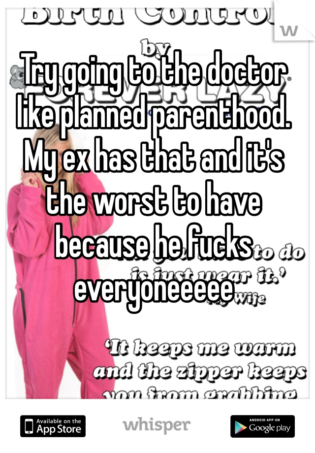 Try going to the doctor like planned parenthood. My ex has that and it's the worst to have because he fucks everyoneeeee