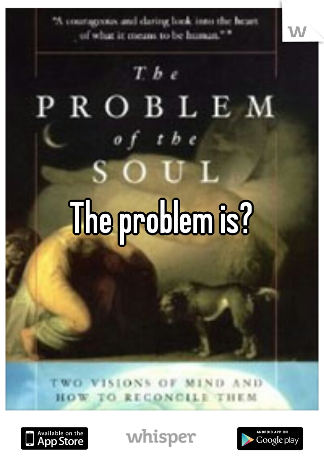 The problem is?