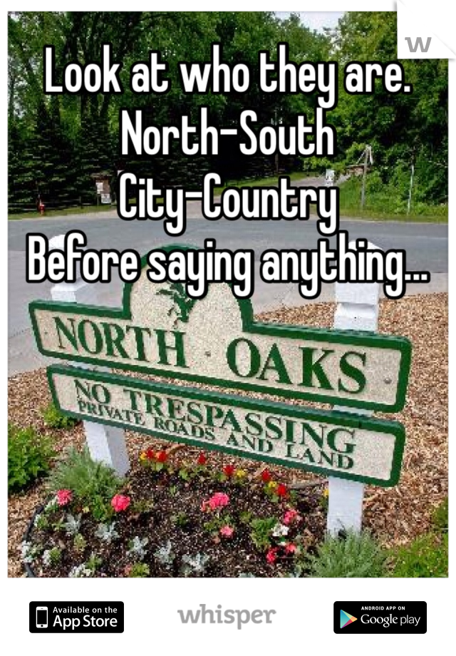 Look at who they are.
North-South
City-Country
Before saying anything...