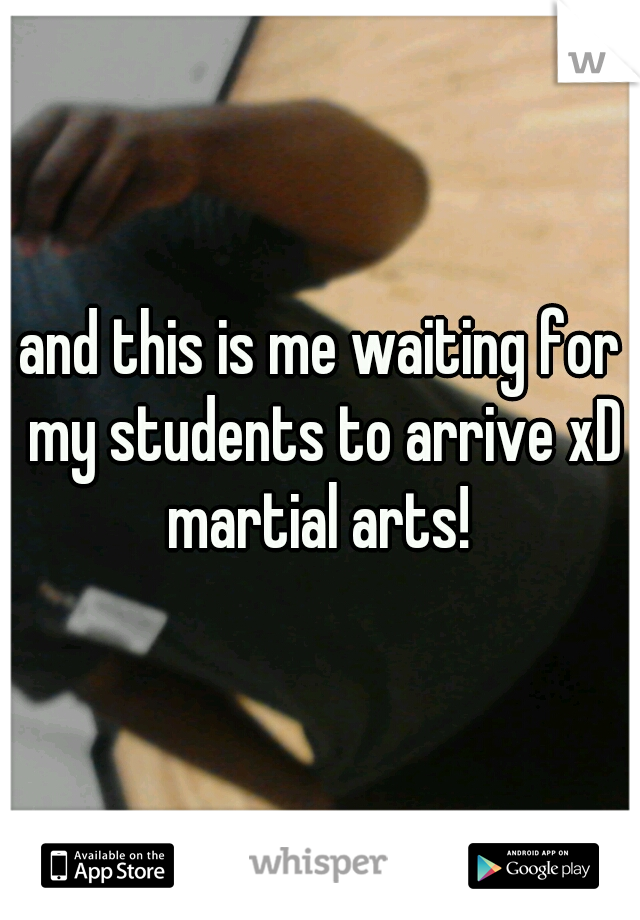 and this is me waiting for my students to arrive xD martial arts! 