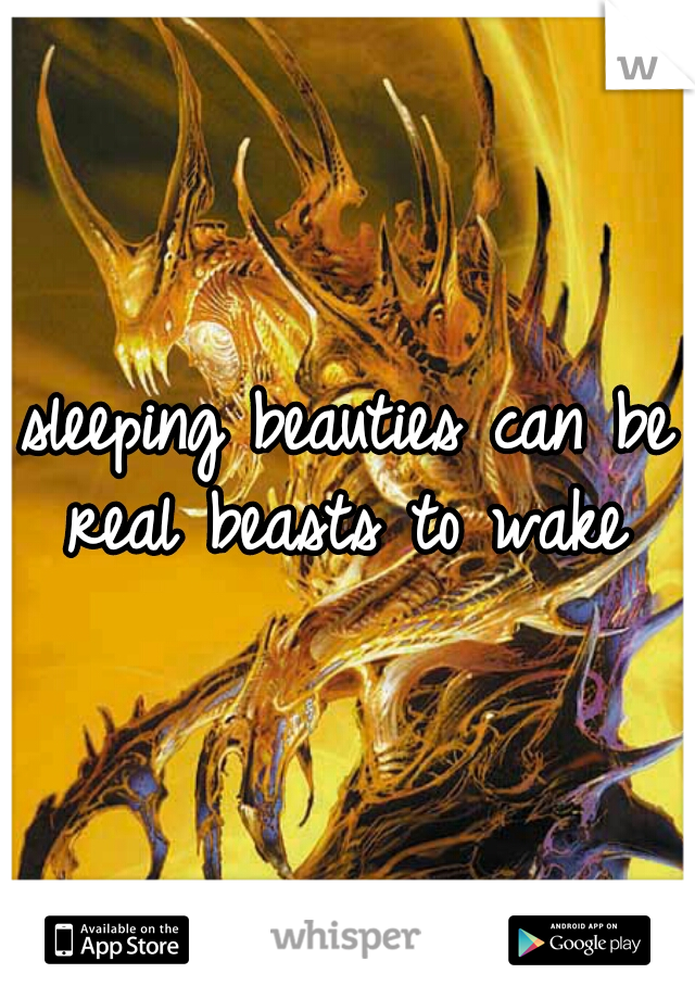 sleeping beauties can be real beasts to wake 