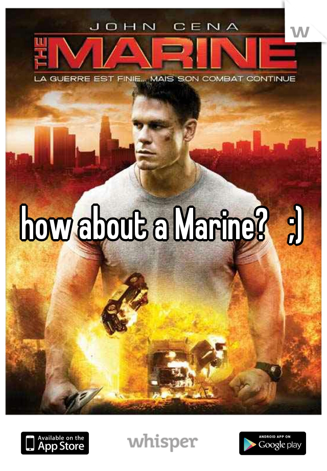 how about a Marine?   ;)