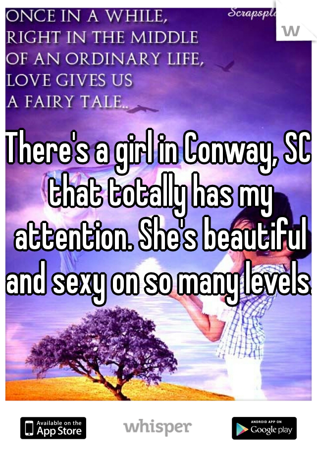 There's a girl in Conway, SC that totally has my attention. She's beautiful and sexy on so many levels.